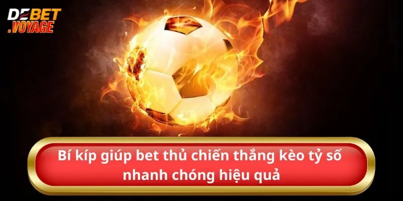 Kèo Tỷ Số - Đổi Đời Trong Phút Mốt Tại Nhà Cái Debet 3 Bí kíp giúp bet thủ chiến thắng kèo tỷ số nhanh chóng hiệu quả