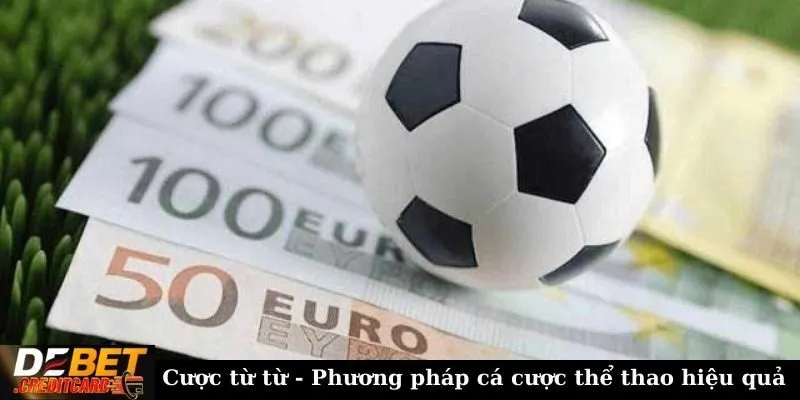 Cách tối ưu hóa lợi nhuận khi tham gia cá cược thể thao trực tuyến? 3 Cược từ từ - Phương pháp cá cược thể thao hiệu quả